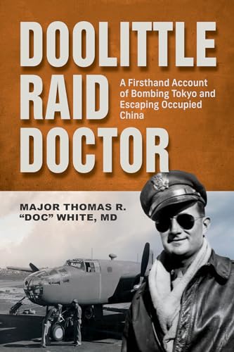 Doolittle Raid Doctor : A Firsthand Account of Bombing Tokyo and Escaping Occupied China
