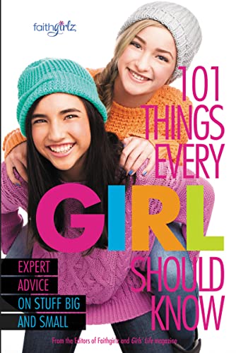 101 Things Every Girl Should Know : Expert Advice on Stuff Big and Small