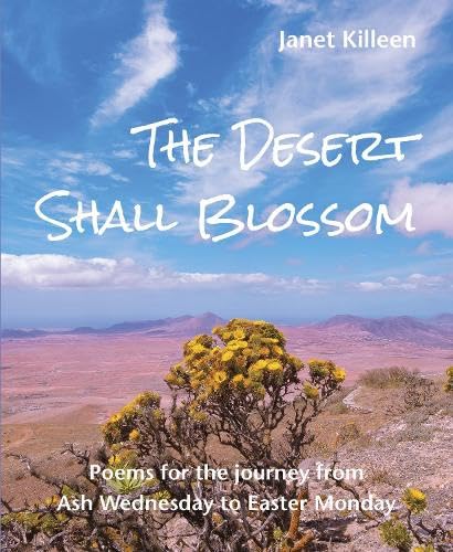 The Desert Shall Blossom : Poems for the journey from Ash Wednesday to Easter Monday