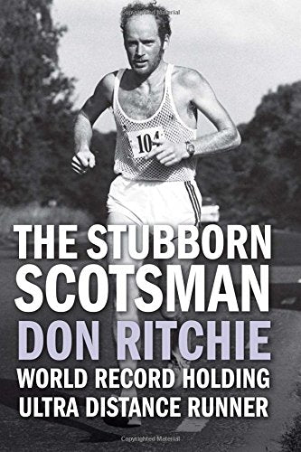 The Stubborn Scotsman - Don Ritchie: World Record Holding Ultra Distance Runner