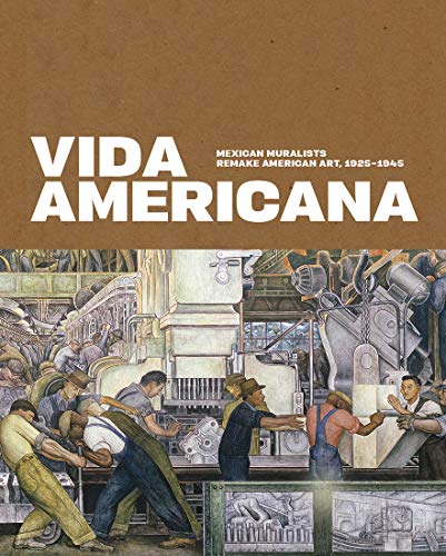 Vida Americana: Mexican Muralists Remake American Art