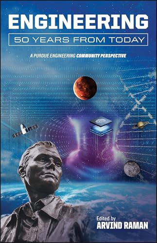 Engineering 50 Years from Today : A Purdue Engineering Community Perspective
