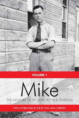 Mike : The Memoirs of the Rt. Hon.Lester B. Pearson, Volume One: 1897-1948