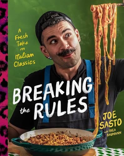Breaking the Rules : A Fresh Take on Italian Classics (A Cookbook)
