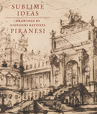 Sublime Ideas: Giovanni Battista Piranesi