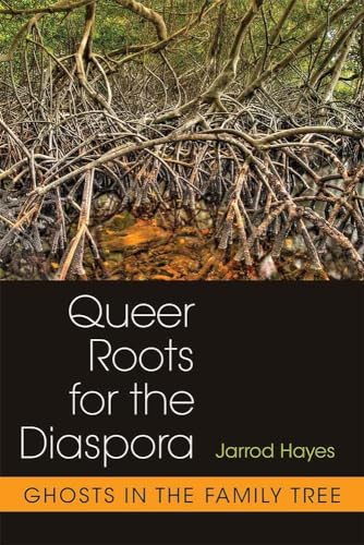 Queer Roots for the Diaspora : Ghosts in the Family Tree