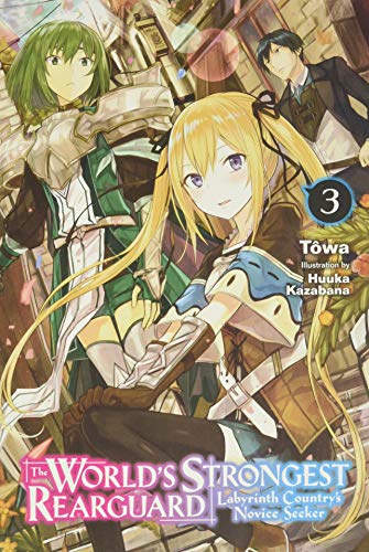 The World's Strongest Rearguard: Labyrinth Country's Novice Seeker, Vol. 3 (light novel) (The World's Strongest Rearguard: Labyrinth Country's Novice Seeker (Light Novel))
