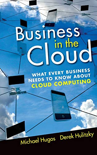 Business in the Cloud: What Every Business Needs to Know About Cloud Computing
