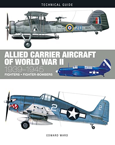 Allied Carrier Aircraft of World War II: 1939-1945 (Technical Guides)