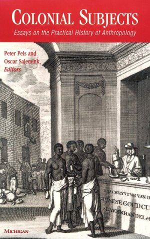 Colonial Subjects : Essays on the Practical History of Anthropology