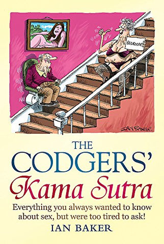 The Codger's Kama Sutra: Everything You Wanted to Know About Sex But Were Too Tired to Ask