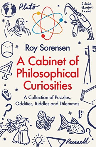 A Cabinet of Philosophical Curiosities: A Collection of Puzzles, Oddities, Riddles and Dilemmas