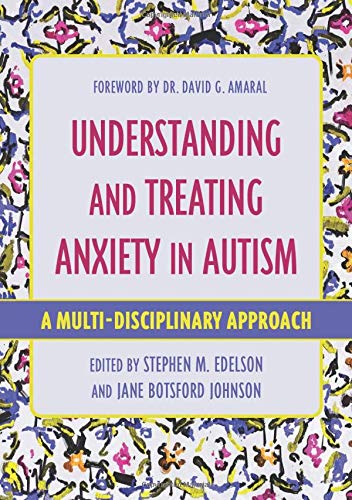 Understanding and Treating Anxiety in Autism: A Multi-Disciplinary Approach (Understanding and Treating in Autism)
