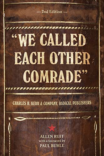 We Called Each Other Comrade: Charles H. Kerr & Company