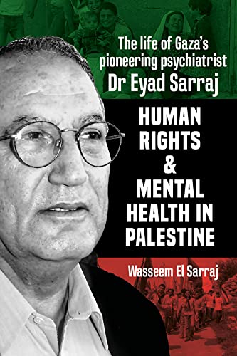 Mental health and human rights in Palestine: The life of Gazas pioneering psychiatrist Dr Eyad Sarraj