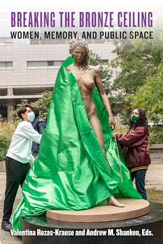 Breaking the Bronze Ceiling : Women, Memory, and Public Space