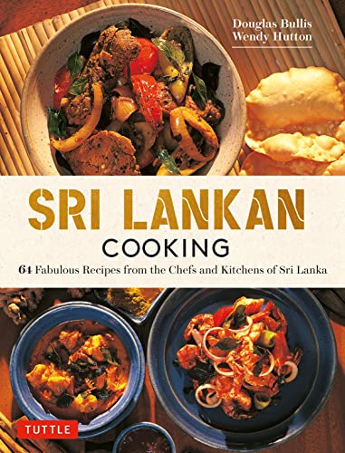 Sri Lankan Cooking : 64 Fabulous Recipes from the Chefs and Kitchens of Sri Lanka