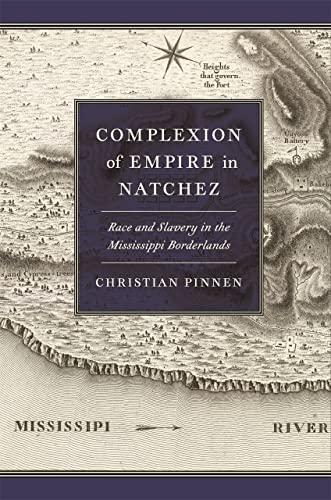Complexion of Empire in Natchez : Race and Slavery in the Mississippi Borderlands