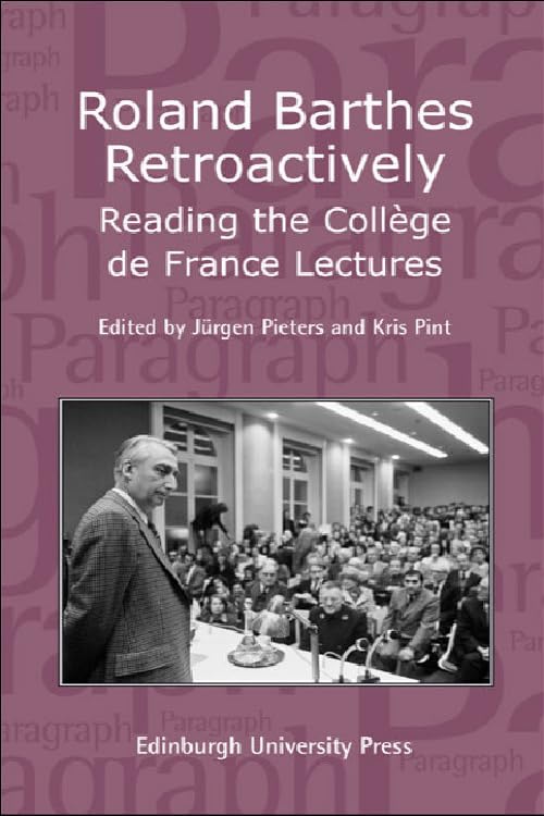 Roland Barthes Retroactively: Reading the College de France Lectures : Paragraph Volume 31 Number 1