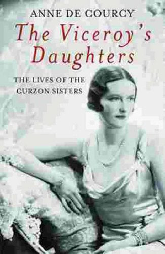 The Viceroy's Daughters: The Lives of the Curzon Sisters (Women in History)