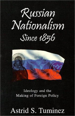 Russian Nationalism since 1856: Ideology and the Making of Foreign Policy