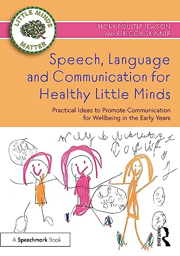 Speech, Language and Communication for Healthy Little Minds : Practical Ideas to Promote Communication for Wellbeing in the Early Years