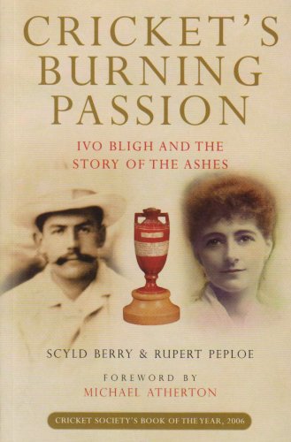 Cricket's Burning Passion : Ivo Bligh and the Story of the Ashes