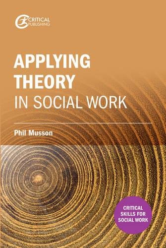 Making Sense of Theory and its Application to Social Work Practice (Critical Skills for Social Work)