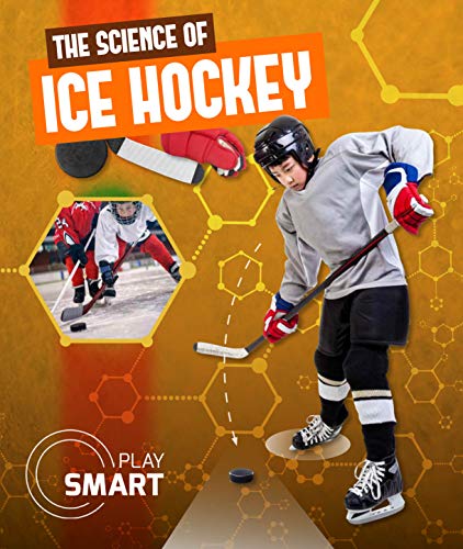 The Science of Ice Hockey (Play Smart)