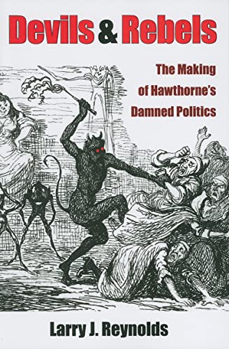 Devils and Rebels : The Making of Hawthorne's Damned Politics