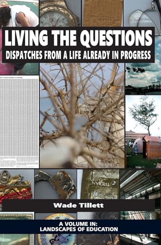 Living the Questions : Dispatches From a Life Already in Progress