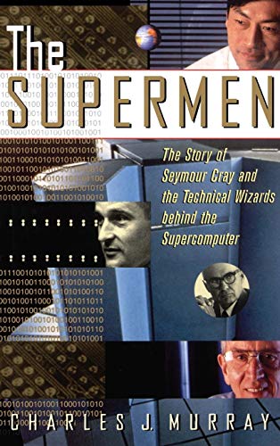 The Supermen: Story of Seymour Cray and the Technical Wizards Behind the Supercomputer