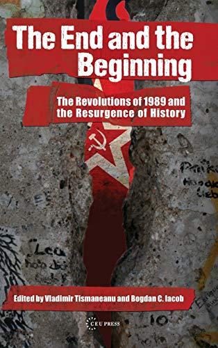 The End and the Beginning : The Revolutions of 1989 and the Resurgence of History