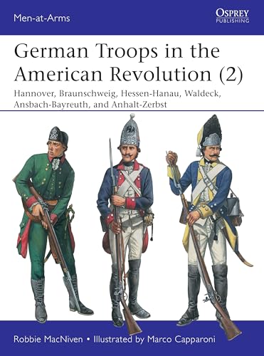 German Troops in the American Revolution (2) : Hannover, Braunschweig, Hessen-Hanau, Waldeck, Ansbach-Bayreuth, and Anhalt-Zerbst