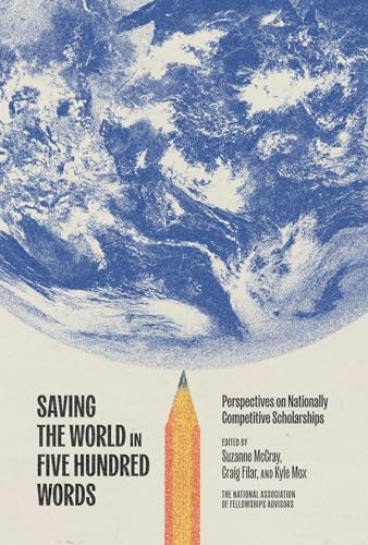 Saving the World in Five Hundred Words : Perspectives on Nationally Competitive Scholarships