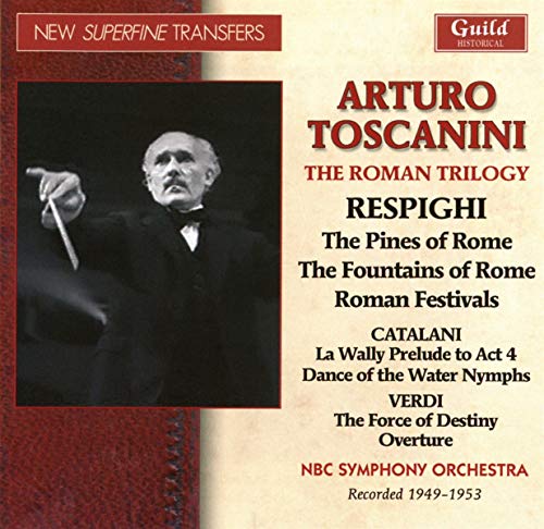 Nbc Symphony Orchestra - Respighi: Pines of Rome/Fountains of Rome/Roman Festivals. Catalani: Excs. from 'La Wally' and 'Loreley'. Verdi: Overture to 'The Force of Destiny'. [CD]
