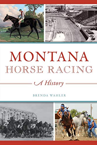 Montana Horse Racing: A History (Arcadia)