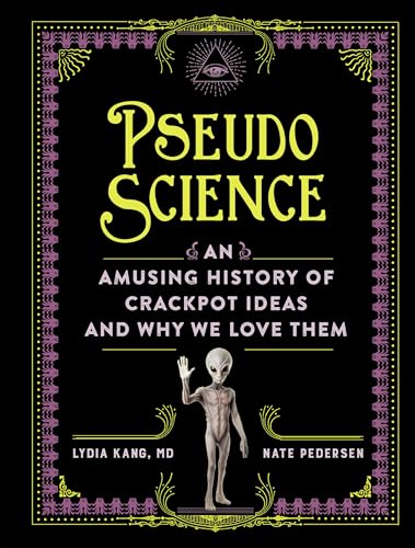 Pseudoscience : An Amusing History of Crackpot Ideas and Why We Love Them