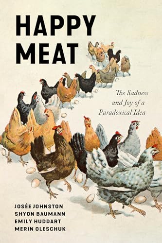 Happy Meat : The Sadness and Joy of a Paradoxical Idea