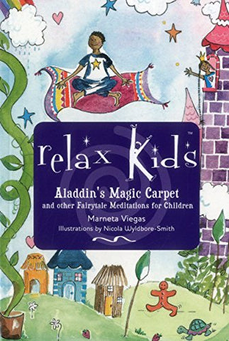 Relax Kids: Aladdin's Magic Carpet: Let Snow White, the Wizard of Oz and Other Fairytale Characters Show You and Your Child How to Meditate and Relax
