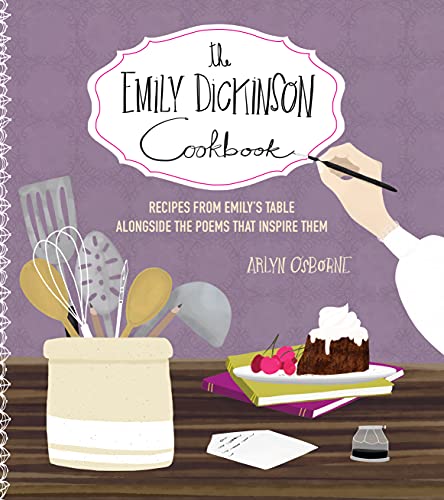 The Emily Dickinson Cookbook : Recipes from Emily's Table Alongside the Poems That Inspire Them