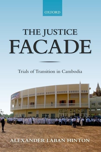 The Justice Facade : Trials of Transition in Cambodia