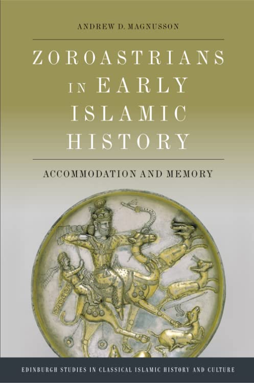 Zoroastrians in Early Islamic History : Accommodation and Memory