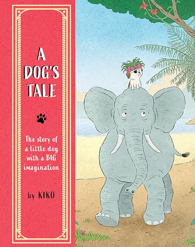 A Dog's Tale : The Story of a Little Dog with a Big Imagination