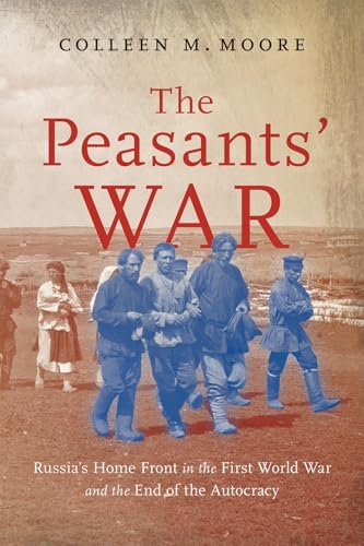 The Peasants’ War : Russia’s Home Front in the First World War and the End of the Autocracy