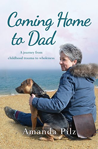 Coming Home to Dad : A Journey from Childhood Trauma to Wholeness