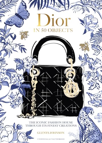 Dior in 50 Objects: The iconic fashion house through their finest creations [Hardcover] [2026] Johnson, Glenys