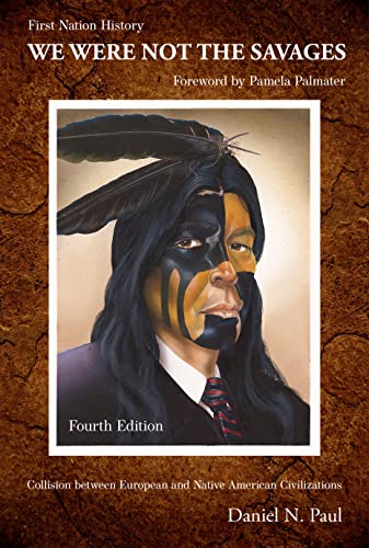 We Were Not The Savages, First Nations History : The Collision Between European and Native American Civilizations