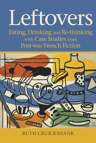 Leftovers : Eating, Drinking and Re-thinking with Case Studies from Post-war French Fiction : 67