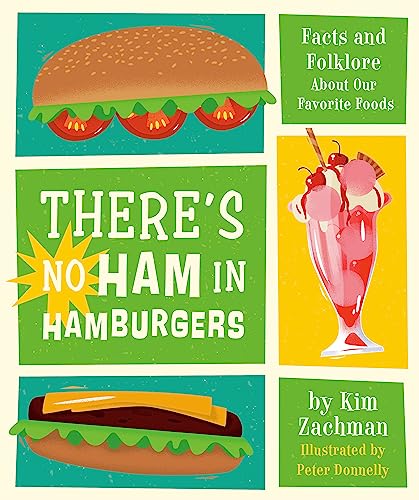 There's No Ham in Hamburgers : Facts and Folklore About Our Favorite Foods
